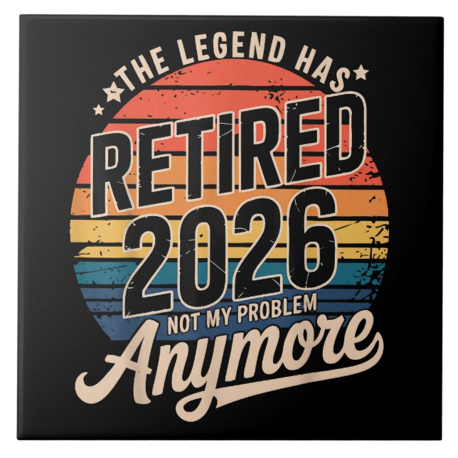 Legend Has Retired 2026 Not My Problem Anymore  Tile (Front)