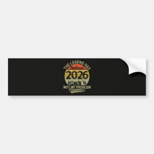 Legend Has Retired 2026 Not My Problem Bumper Sticker