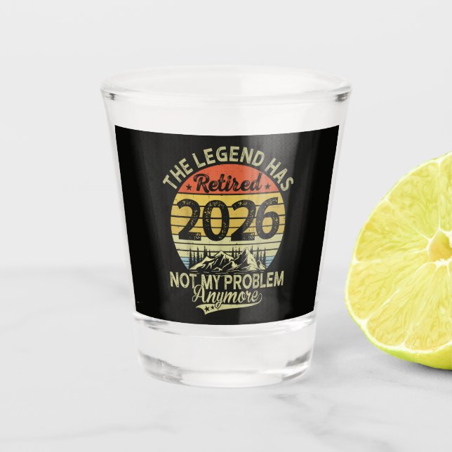 Legend Has Retired 2026 Not My Problem Shot Glass (Front)