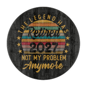 Legend Has Retired 2027 Not My Problem Anymore Cutting Board