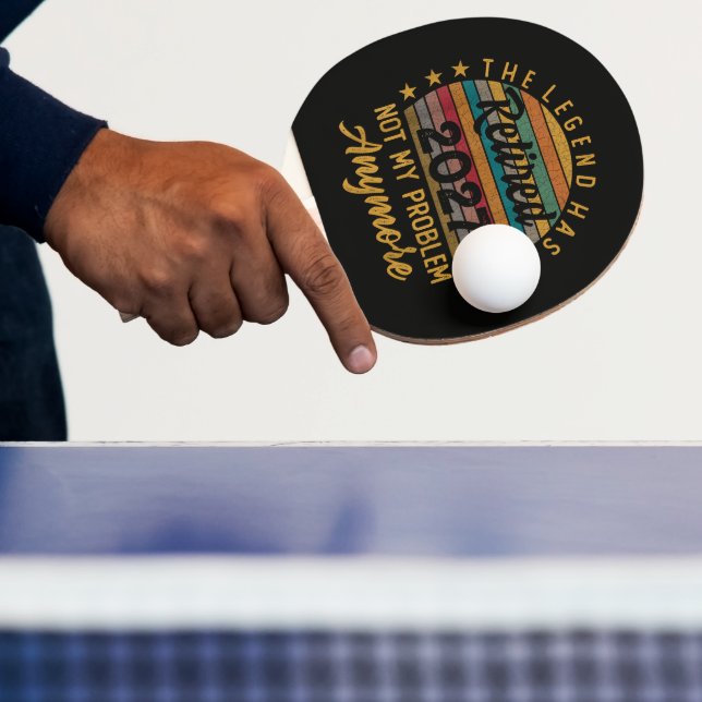Legend Has Retired 2027 Not My Problem Anymore Ping Pong Paddle (Insitu)