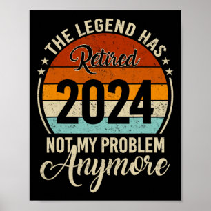 Legend Has Retired Not My Problem Anymore Retireme Poster