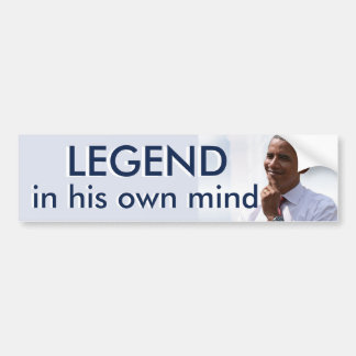 Legend in his own mind bumper sticker