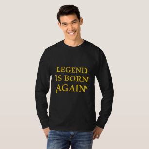 Legend is Born Again T-Shirt 