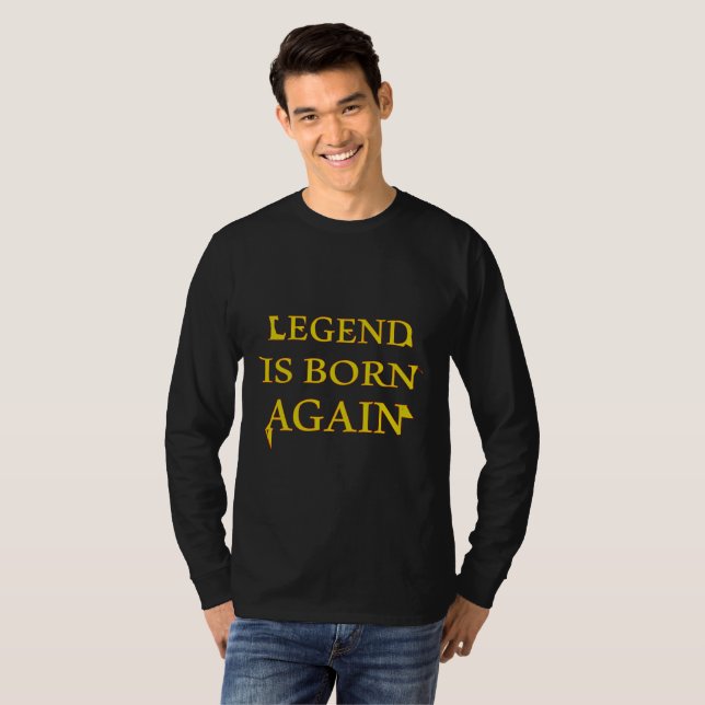 Legend is Born Again T-Shirt  (Front Full)