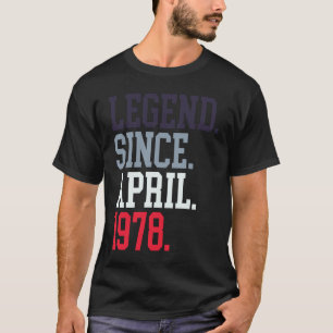 Legend Since April 1978 For Men Women April 1978 T-Shirt