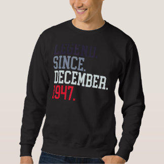 Legend Since December 1947 For Men Women December Sweatshirt