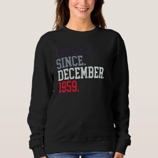 Legend Since December 1959 For Men Women December  Sweatshirt