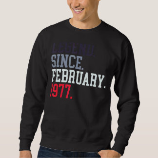 Legend Since February 1977 For Men Women February  Sweatshirt
