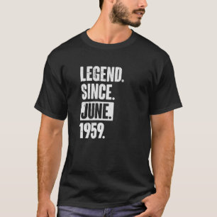 Legend Since June 1959 63 Year Old 63rd Birthday T-Shirt