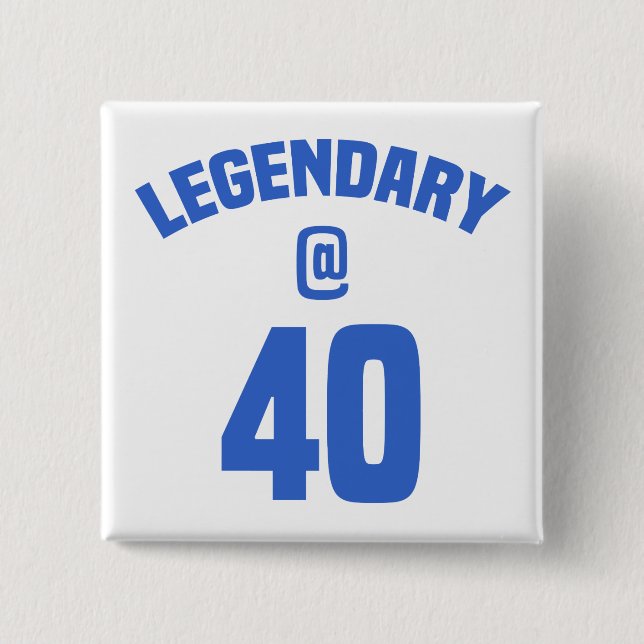 Legendary 40th Birthday 2 Inch Square Button (Front)