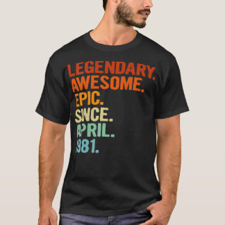 Legendary Awesome Epic Since April 1981 Funny 40th T-Shirt