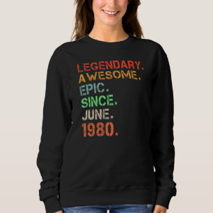 Legendary Awesome Epic Since June 1980 Retro Birth Sweatshirt