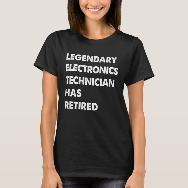 Legendary Electronics Technician Has Retired T-Shirt (Front)
