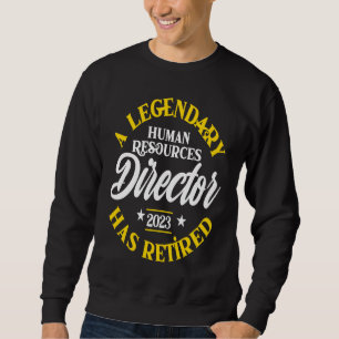 Legendary Human Resource Director Retired Of 2023  Sweatshirt