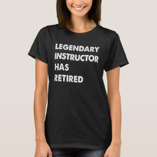 Legendary Instructor Has Retired T-Shirt