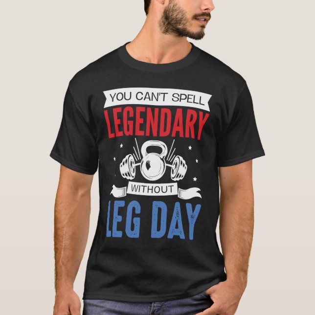 Legendary Leg Day Workout Equipment Weight Lifter  T-Shirt (Front)