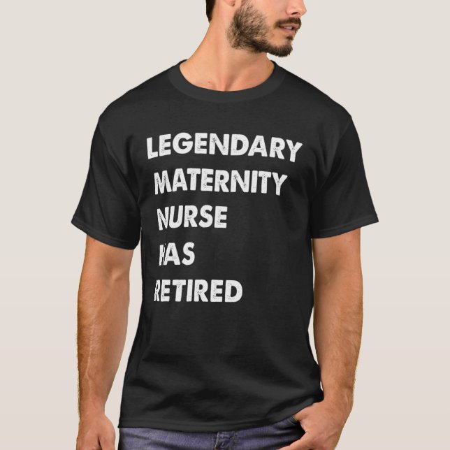 Legendary Maternity Nurse Has Retired T-Shirt (Front)