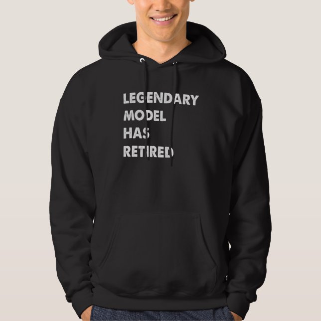 Legendary Model Has Retired Hoodie (Front)