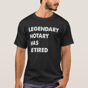 Legendary Notary Has Retired T-Shirt
