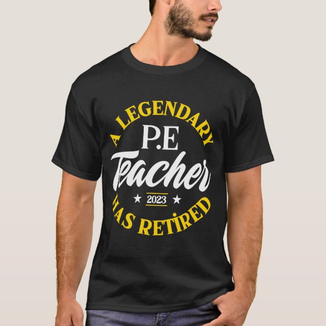 Legendary P E Teacher Retired Class Of 2023 Retire T-Shirt (Front)
