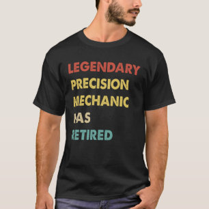 Legendary Precision Mechanic Has Retired 1 T-Shirt