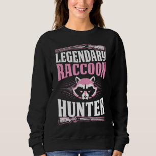 Legendary Raccoon Hunter Funny Best Hunting Dad Sweatshirt