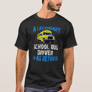 Legendary School Bus Driver Has Retired Retirement T-Shirt