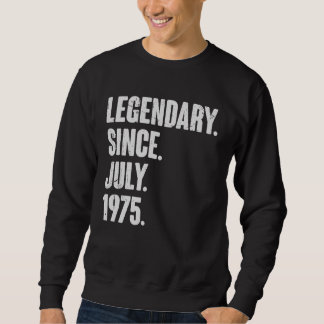 Legendary Since July 1975  47 Year Old  47th Birth Sweatshirt