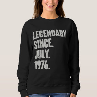 Legendary Since July 1976 46 Year Old 46th Birth Sweatshirt