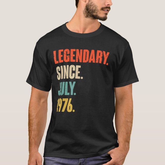 Legendary Since July 1976  46 Year Old  46th Birth T-Shirt (Front)