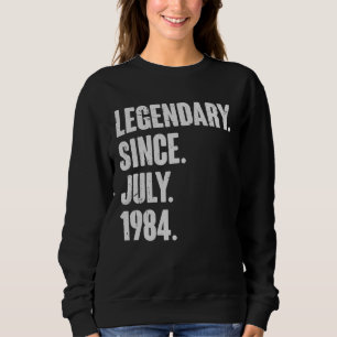 Legendary Since July 1984 38 Year Old 38th Birth Sweatshirt