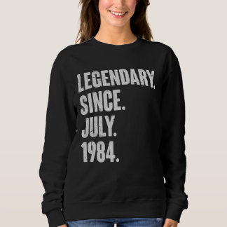 Legendary Since July 1984 38 Year Old 38th Birth Sweatshirt