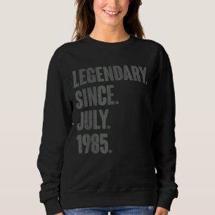 Legendary Since July 1985 37 Year Old 37th Birthd Sweatshirt