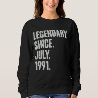 Legendary Since July 1991 31 Year Old 31st Birth Sweatshirt
