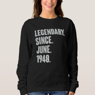 Legendary Since June 1940 82 Year Old 82nd Birth Sweatshirt