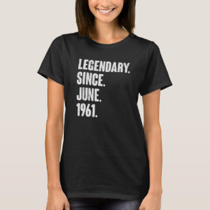 Legendary Since June 1961  61 Year Old  61st Birth T-Shirt
