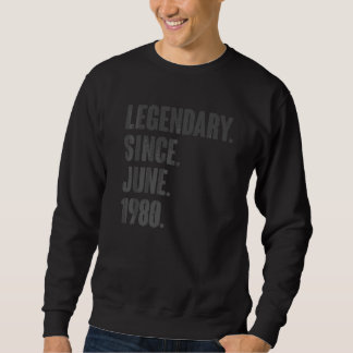 Legendary Since June 1980  42 Year Old 42nd Birthd Sweatshirt