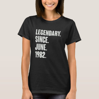 Legendary Since June 1982  40 Year Old  40th Birth T-Shirt
