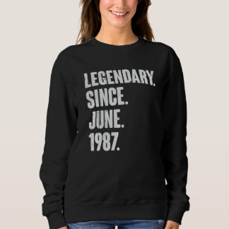 Legendary Since June 1987 35 Year Old 35th Birth Sweatshirt