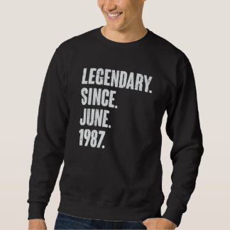 Legendary Since June 1987 35 Year Old 35th Birth Sweatshirt