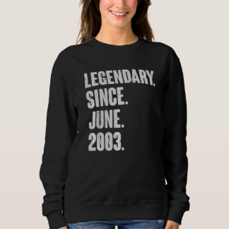 Legendary Since June 2003 19 Year Old 19th Birth Sweatshirt