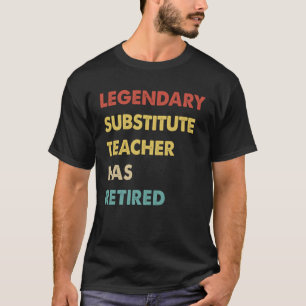 Legendary Substitute Teacher Has Retired 1 T-Shirt