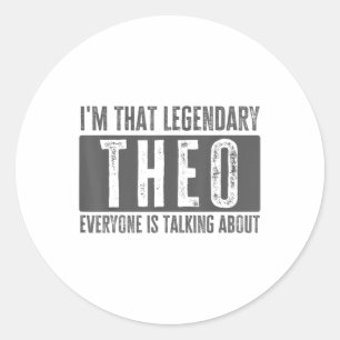 Legendary Theo First Name Funny Quote For Theo _1  Classic Round Sticker
