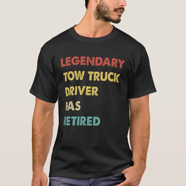 Legendary Tow Truck Driver Has Retired T-Shirt (Front)