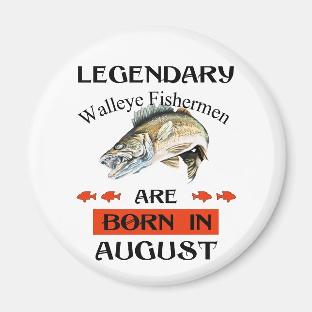 Legendary Walleye Fishermen Are Born in August Magnet (Front)