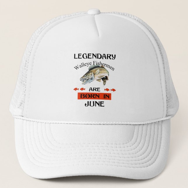 Legendary Walleye Fishermen Are Born in June Trucker Hat (Front)