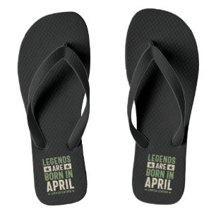 Legends are Born in April - April Birthday Flip Flops