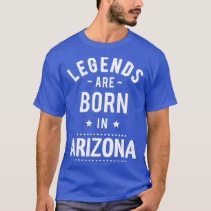 Legends Are Born In Arizona 1 T-Shirt