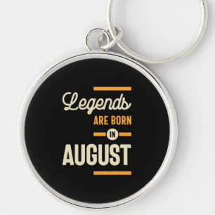 Legends are Born in August - August Birthday Keychain